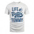 TOMMY HH88-K2–Personalized Name Quote T-Shirt Life Is Better With Unisex Gift