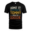 TOMMY HH88-K2–Personalized Funny Quote Apparel “Life Without NAME Would Be Boring”