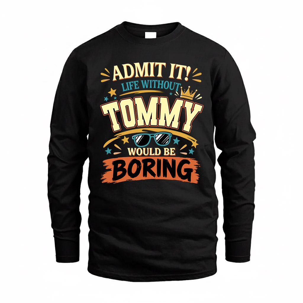 TOMMY HH F005 Life Without You Would Be Boring Funny T-Shirt