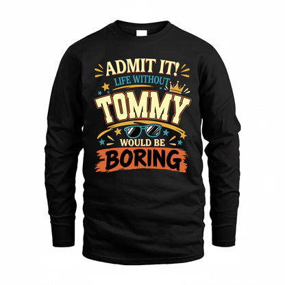 TOMMY HH F005 Life Without You Would Be Boring Funny T-Shirt