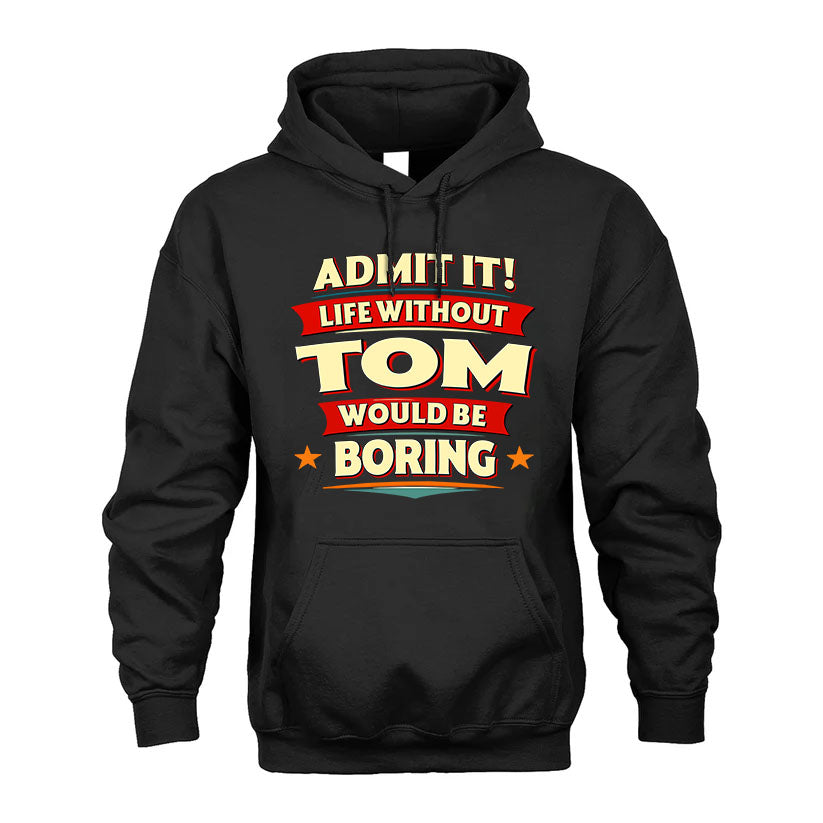 TOM HH88-K2-106–Personalized Funny Quote Apparel “Life Without NAME Would Be Boring”