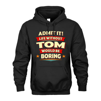 TOM HH88-K2-106–Personalized Funny Quote Apparel “Life Without NAME Would Be Boring”
