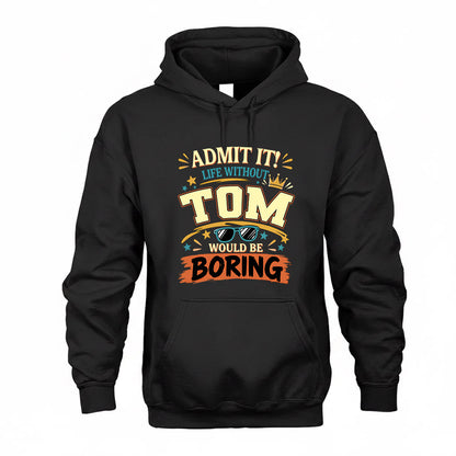 TOM HH F005 Life Without You Would Be Boring Funny T-Shirt