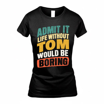 TOLENTINO TP88-K4-229–Personalized Funny Quote Apparel “Life Without NAME Would Be Boring”