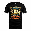 TOM HH F005 Life Without You Would Be Boring Funny T-Shirt