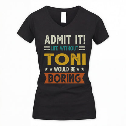 TONI HH88-K2–Personalized Funny Quote Apparel “Life Without NAME Would Be Boring”