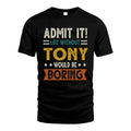 TONY HH88-K2–Personalized Funny Quote Apparel “Life Without NAME Would Be Boring”