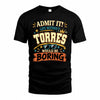 TORRES HH F005 Life Without You Would Be Boring Funny T-Shirt