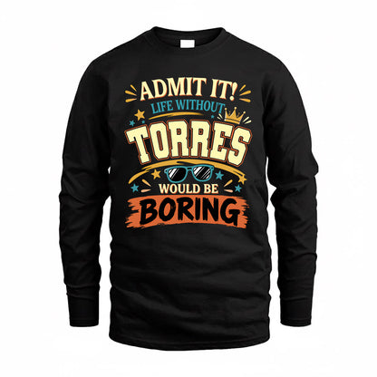 TORRES HH F005 Life Without You Would Be Boring Funny T-Shirt