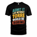 TORO TP88-K4-229–Personalized Funny Quote Apparel “Life Without NAME Would Be Boring”
