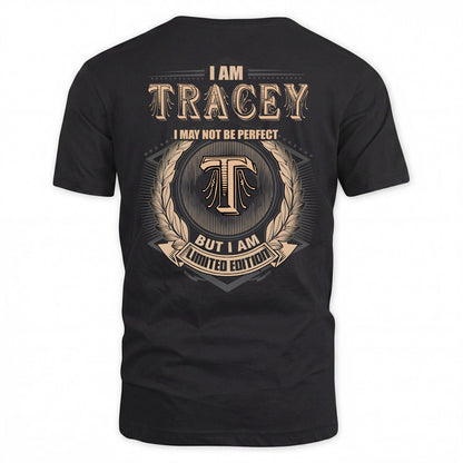 TRACEY 2K-101–Personalized Name Quote Apparel “I Am NAME May Not Be Perfect But I Am Limited Edition”