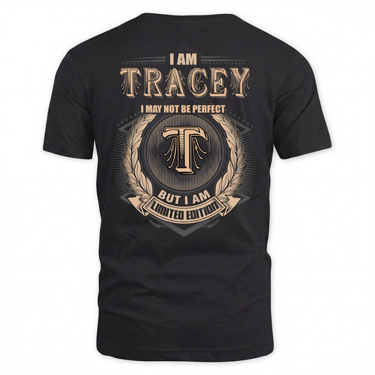 TRACEY 2K-101–Personalized Name Quote Apparel “I Am NAME May Not Be Perfect But I Am Limited Edition”