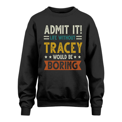 TRACEY HH88-K2–Personalized Funny Quote Apparel “Life Without NAME Would Be Boring”