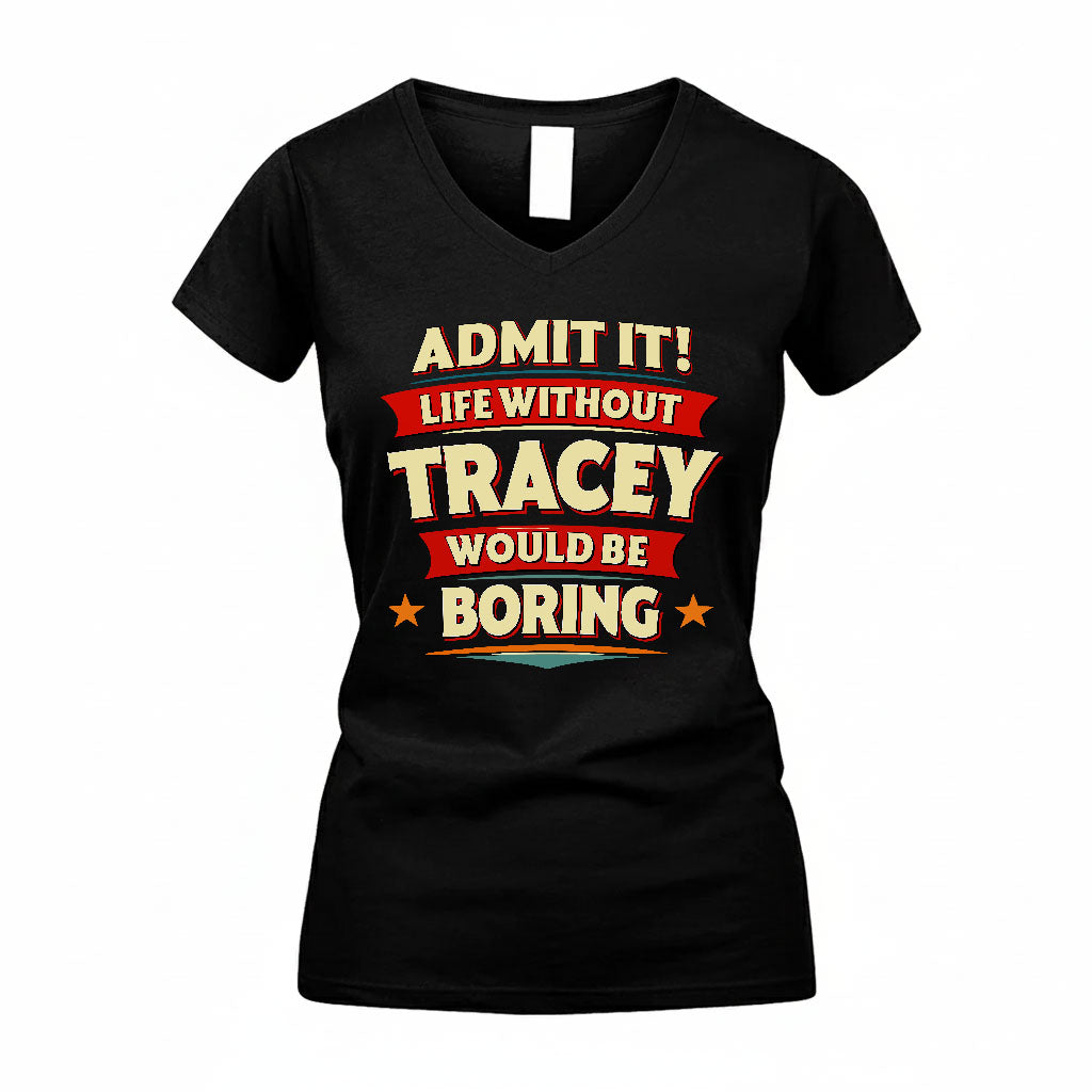 TRACEY HH88-K2-106–Personalized Funny Quote Apparel “Life Without NAME Would Be Boring”