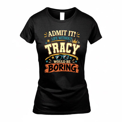 TRACY HH F005 Life Without You Would Be Boring Funny T-Shirt