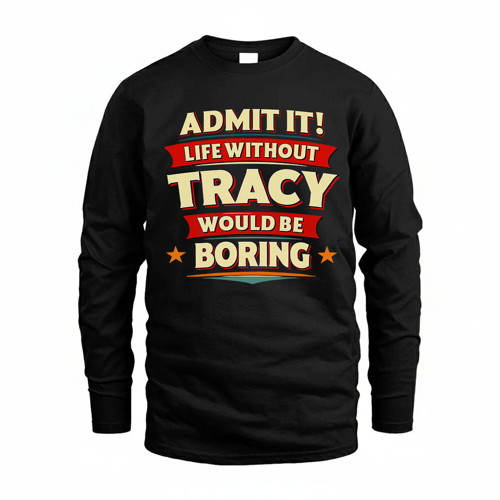 TRACY HH88-K2-106–Personalized Funny Quote Apparel “Life Without NAME Would Be Boring”