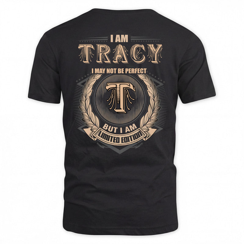 TRACY 2K-101–Personalized Name Quote Apparel “I Am NAME May Not Be Perfect But I Am Limited Edition”