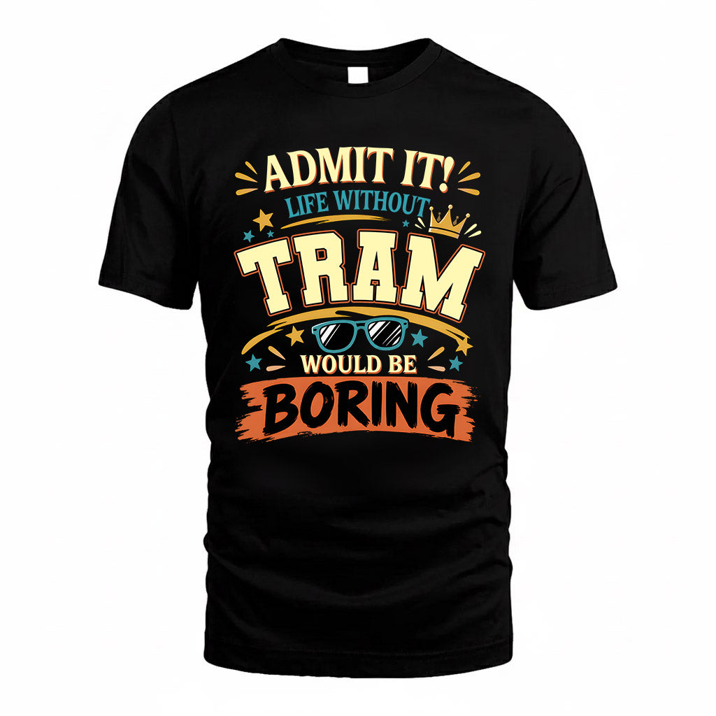 TRAM HH F005 Life Without You Would Be Boring Funny T-Shirt