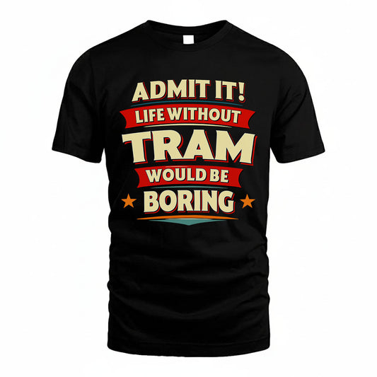 TRAM HH88-K2-106–Personalized Funny Quote Apparel “Life Without NAME Would Be Boring”