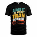 TRAM TP88-K4-229–Personalized Funny Quote Apparel “Life Without NAME Would Be Boring”