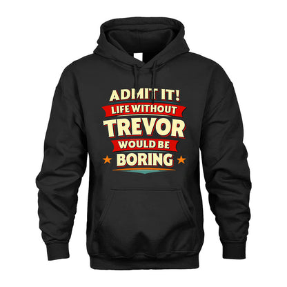 TREVOR HH88-K2-106–Personalized Funny Quote Apparel “Life Without NAME Would Be Boring”