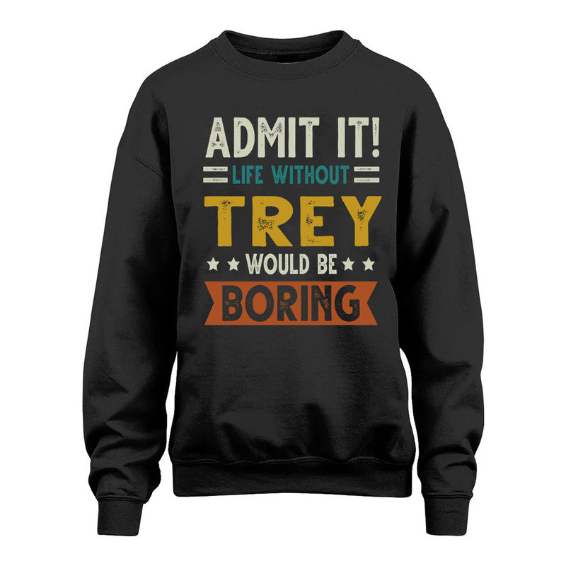 TREY HH88-K2–Personalized Funny Quote Apparel “Life Without NAME Would Be Boring”