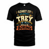 TREY HH F005 Life Without You Would Be Boring Funny T-Shirt