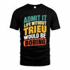 TRI TP88-K4-229–Personalized Funny Quote Apparel “Life Without NAME Would Be Boring”