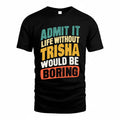 TRINIDAD TP88-K4-229–Personalized Funny Quote Apparel “Life Without NAME Would Be Boring”