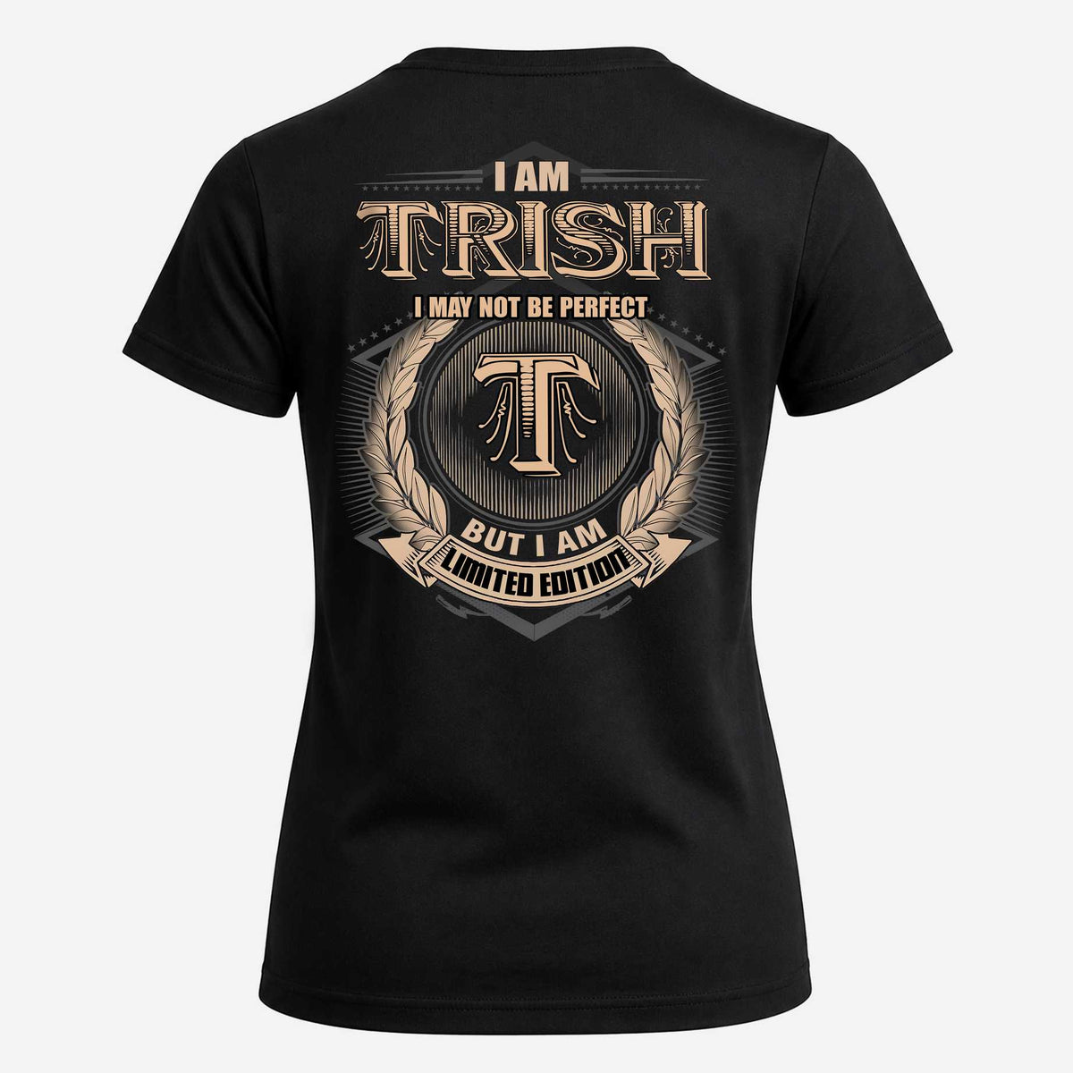 TRISH 2K-101–Personalized Name Quote Apparel “I Am NAME May Not Be Perfect But I Am Limited Edition”