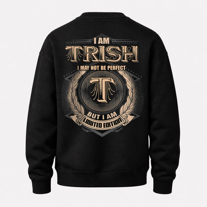 TRISH 2K-101–Personalized Name Quote Apparel “I Am NAME May Not Be Perfect But I Am Limited Edition”