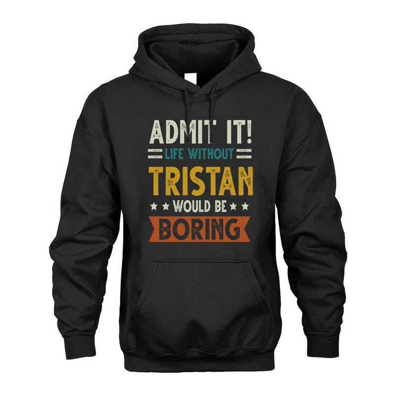 TRISTAN HH88-K2–Personalized Funny Quote Apparel “Life Without NAME Would Be Boring”