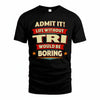 TRI HH88-K2-106–Personalized Funny Quote Apparel “Life Without NAME Would Be Boring”