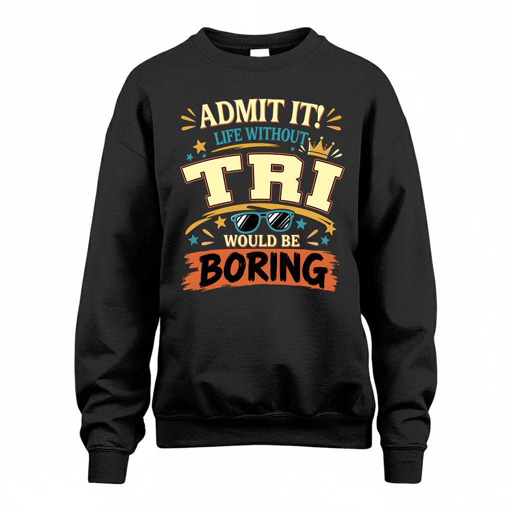 TRI HH F005 Life Without You Would Be Boring Funny T-Shirt