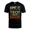 TROY HH88-K2–Personalized Funny Quote Apparel “Life Without NAME Would Be Boring”