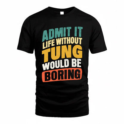 TUN TP88-K4-229–Personalized Funny Quote Apparel “Life Without NAME Would Be Boring”
