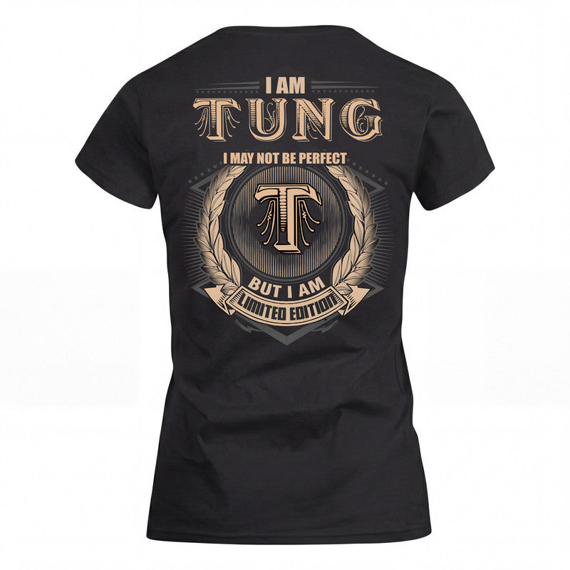 TUNG 2K-101–Personalized Name Quote Apparel “I Am NAME May Not Be Perfect But I Am Limited Edition”