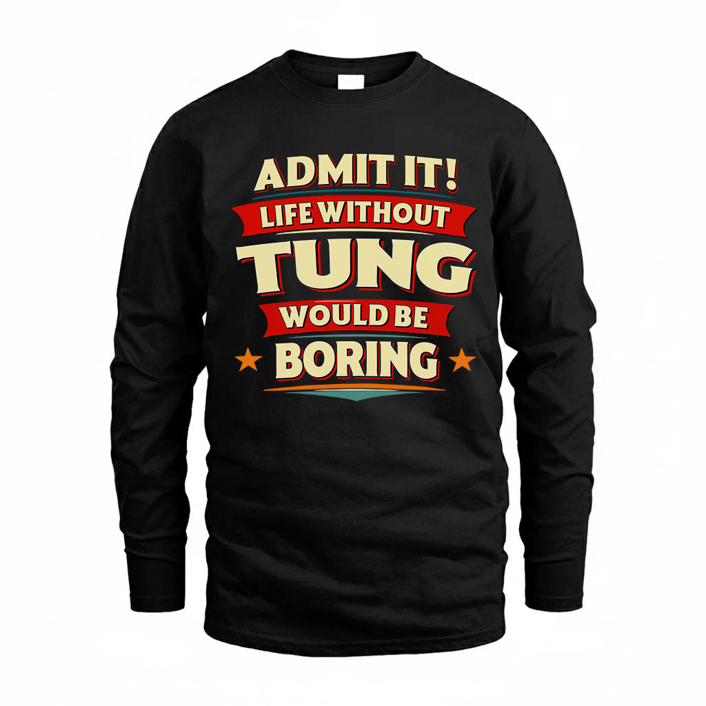 TUNG HH88-K2-106–Personalized Funny Quote Apparel “Life Without NAME Would Be Boring”