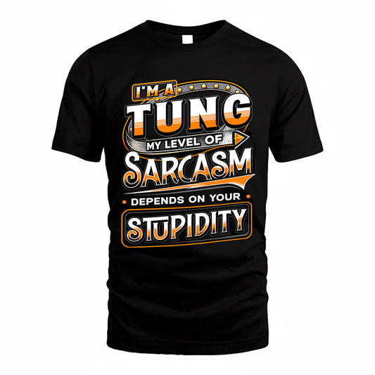 TUNG TT88-K6-229 – Personalized Funny Sarcasm Apparel "My Level Of Sarcasm Depends On Your Stupidity"