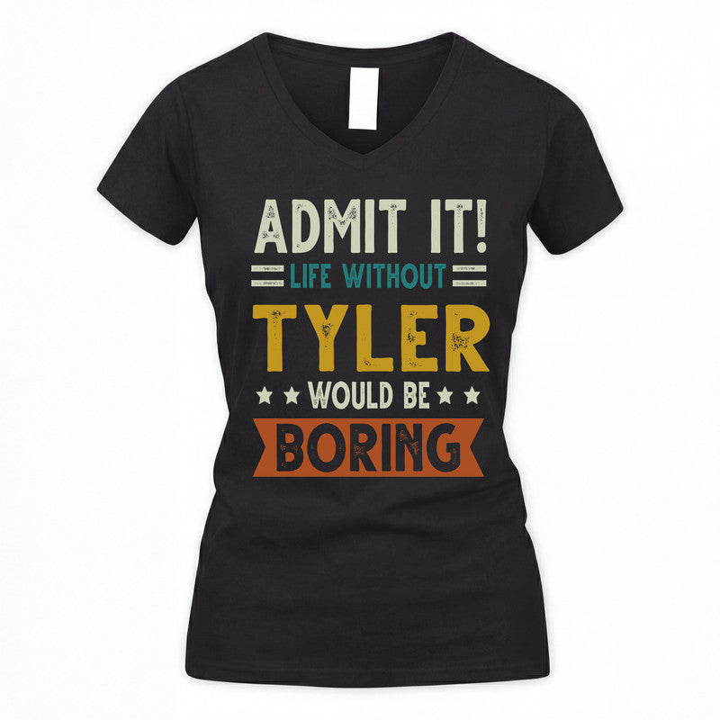TYLER HH88-K2–Personalized Funny Quote Apparel “Life Without NAME Would Be Boring”