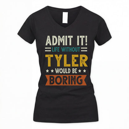TYLER HH88-K2–Personalized Funny Quote Apparel “Life Without NAME Would Be Boring”