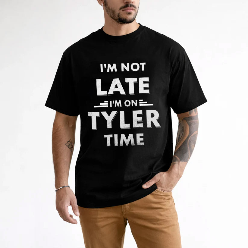 TYLER HH88-K2-109–Personalized Funny Quote Apparel “I'M NOT LATE I'M ON NAME TIME”