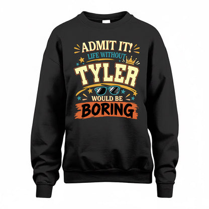 TYLER HH F005 Life Without You Would Be Boring Funny T-Shirt