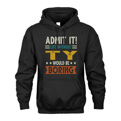 TY HH88-K2–Personalized Funny Quote Apparel “Life Without NAME Would Be Boring”