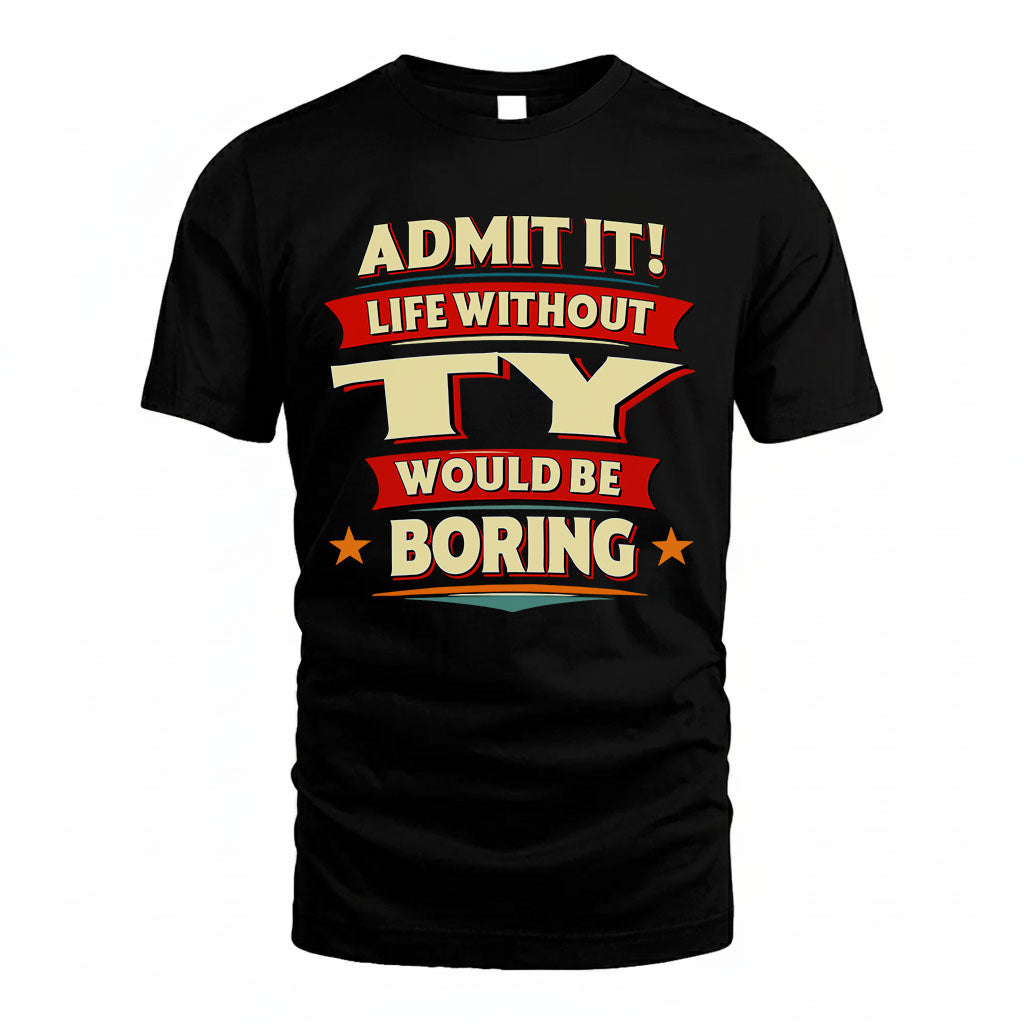 TY HH88-K2-106–Personalized Funny Quote Apparel “Life Without NAME Would Be Boring”