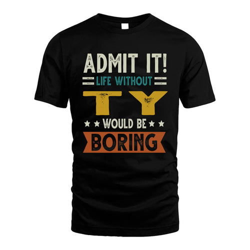 TY HH88-K2–Personalized Funny Quote Apparel “Life Without NAME Would Be Boring”