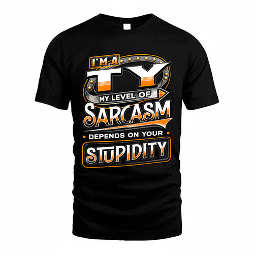 TY TT88-K6-229 – Personalized Funny Sarcasm Apparel "My Level Of Sarcasm Depends On Your Stupidity"
