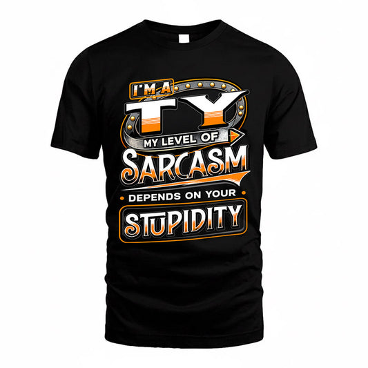 TY TT88-K6-229 – Personalized Funny Sarcasm Apparel "My Level Of Sarcasm Depends On Your Stupidity"