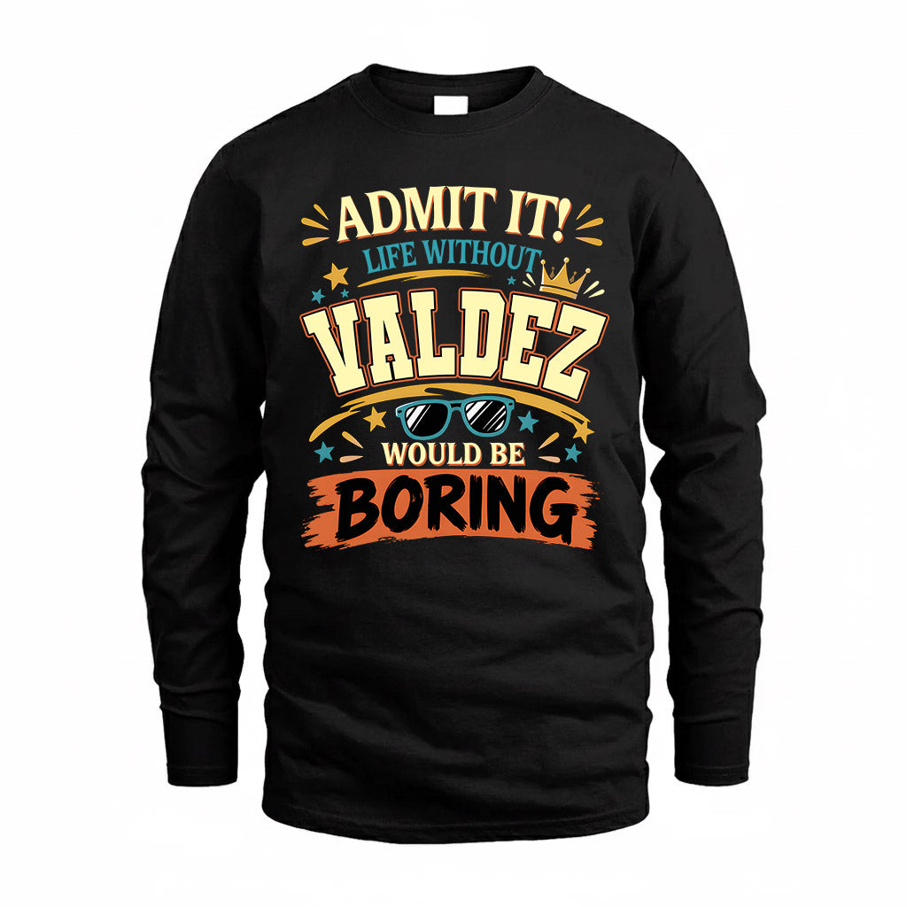 VALDEZ HH F005 Life Without You Would Be Boring Funny T-Shirt