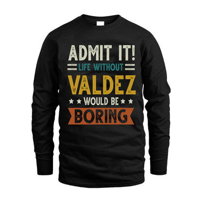 VALDEZ HH88-K2–Personalized Funny Quote Apparel “Life Without NAME Would Be Boring”